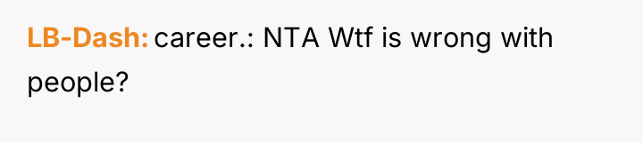LB-Dash career.: NTA Wtf is wrong with people?
