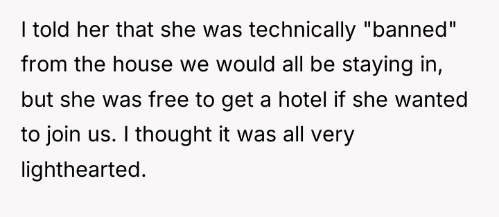 I told her that she was technically "banned" from the...