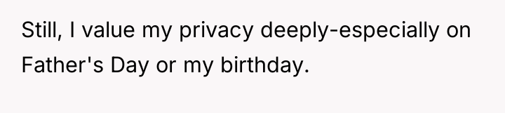 Still, I value my privacy deeply-especially on Father's Day or...