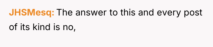 JHSMesq The answer to this and every post of its...