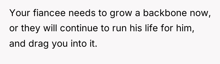 Your fiancee needs to grow a backbone now, or they...
