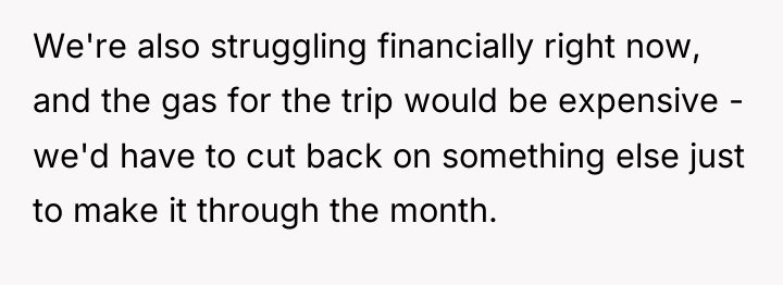 We're also struggling financially right now, and the gas for...