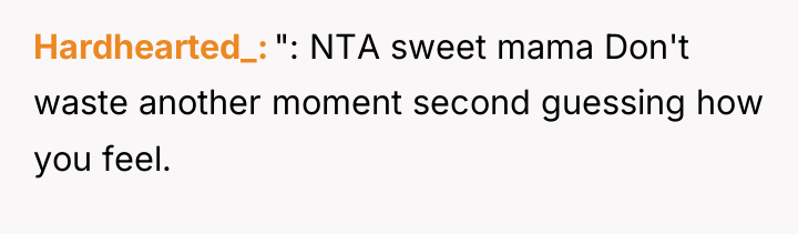 Hardhearted_ ": NTA sweet mama Don't waste another moment second...