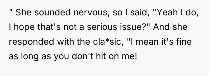 " She sounded nervous, so I said, "Yeah I do,...