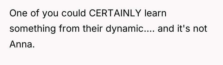 One of you could CERTAINLY learn something from their dynamic.......