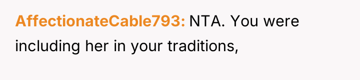 AffectionateCable793 NTA. You were including her in your traditions,