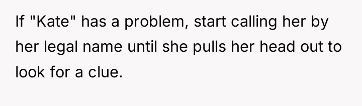 If "Kate" has a problem, start calling her by her...
