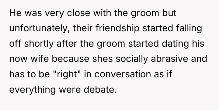 He was very close with the groom but unfortunately, their...