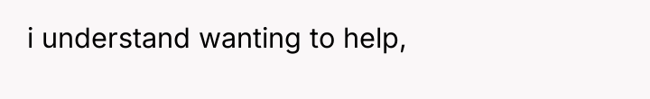 i understand wanting to help,