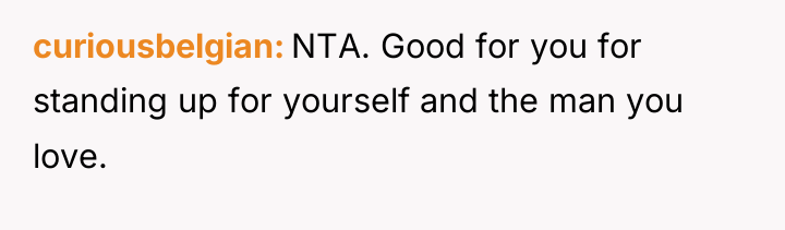 curiousbelgian NTA. Good for you for standing up for yourself...