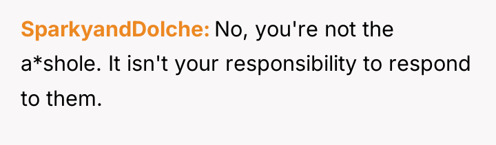 SparkyandDolche No, you're not the a*shole. It isn't your responsibility...