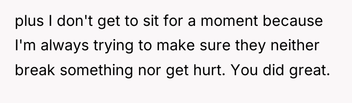 plus I don't get to sit for a moment because...