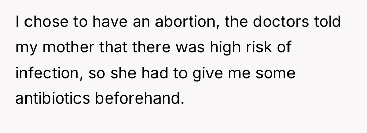 I chose to have an abortion, the doctors told my...