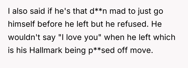 I also said if he's that d**n mad to just...