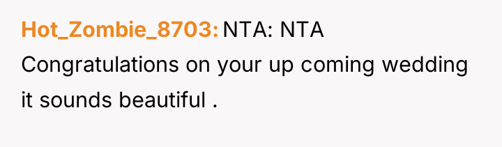 Hot_Zombie_8703 NTA: NTA Congratulations on your up coming wedding it...