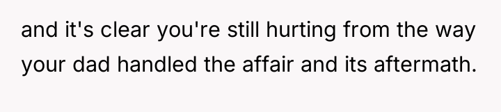 and it's clear you're still hurting from the way your...