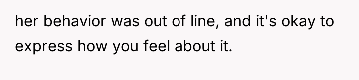 her behavior was out of line, and it's okay to...