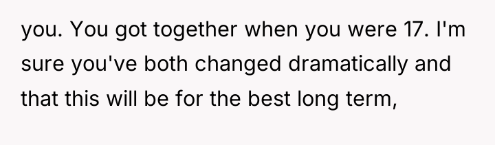 you. You got together when you were 17. I'm sure...