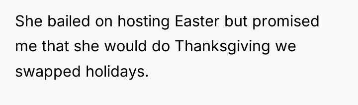 She bailed on hosting Easter but promised me that she...
