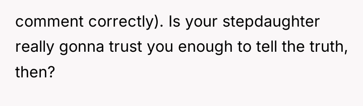 comment correctly). Is your stepdaughter really gonna trust you enough...