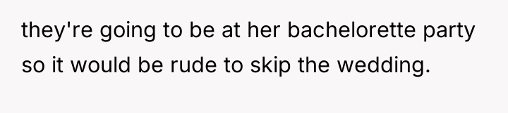 they're going to be at her bachelorette party so it...