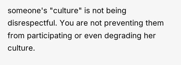 someone's "culture" is not being disrespectful. You are not preventing...