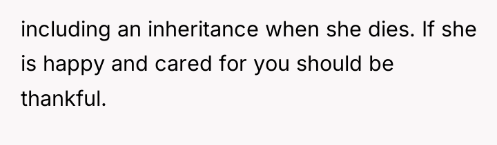 including an inheritance when she dies. If she is happy...
