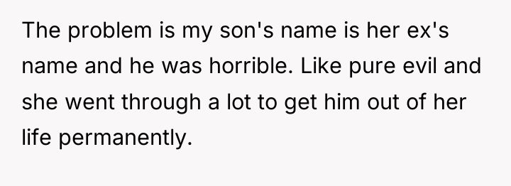 The problem is my son's name is her ex's name...