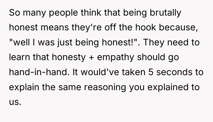 So many people think that being brutally honest means they're...