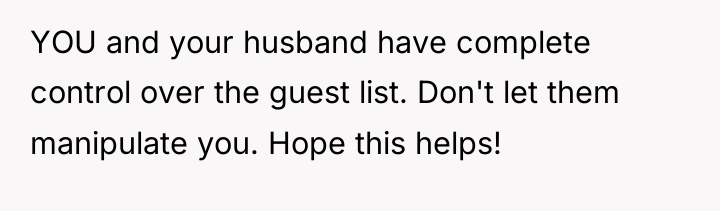 YOU and your husband have complete control over the guest...