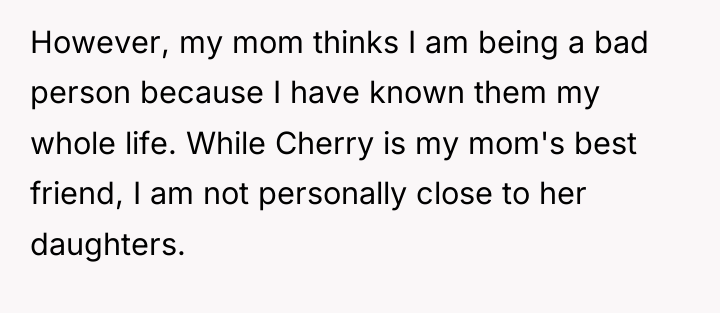 However, my mom thinks I am being a bad person...