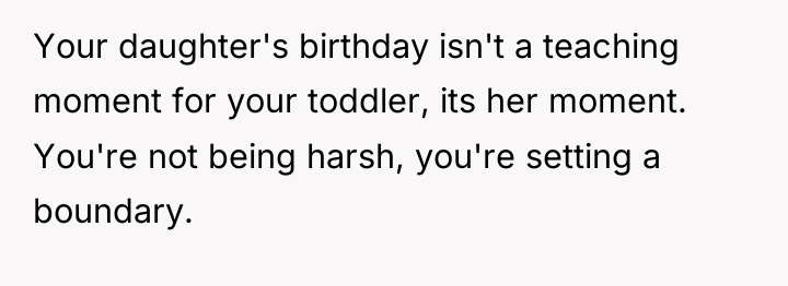 Your daughter's birthday isn't a teaching moment for your toddler,...