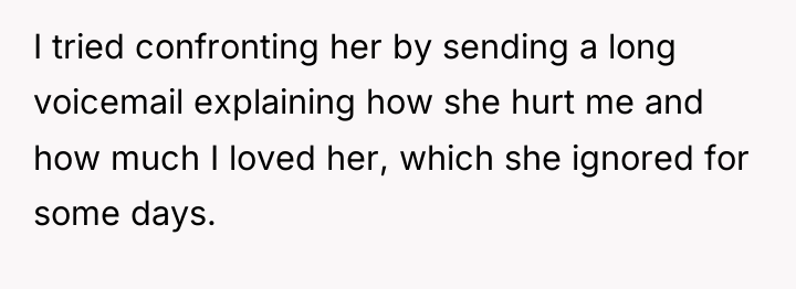 I tried confronting her by sending a long voicemail explaining...