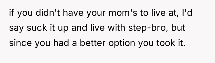 if you didn't have your mom's to live at, I'd...