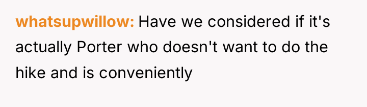 whatsupwillow Have we considered if it's actually Porter who doesn't...