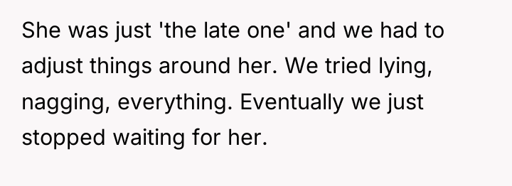She was just 'the late one' and we had to...