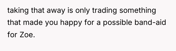 taking that away is only trading something that made you...