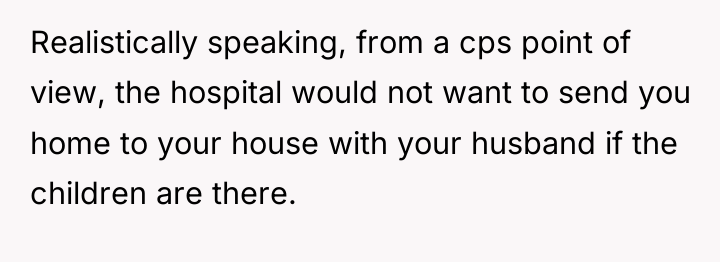 Realistically speaking, from a cps point of view, the hospital...