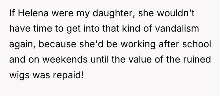 If Helena were my daughter, she wouldn't have time to...