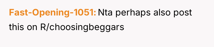 Fast-Opening-1051 Nta perhaps also post this on R/choosingbeggars