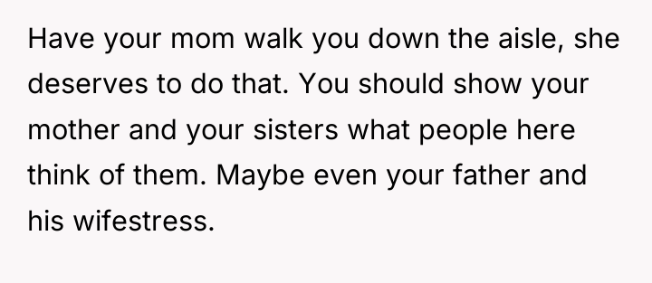 Have your mom walk you down the aisle, she deserves...