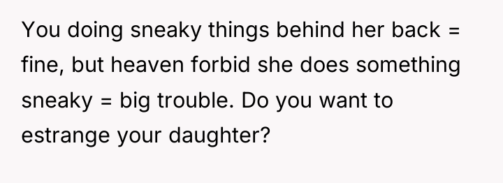 You doing sneaky things behind her back = fine, but...