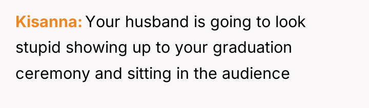 Kisanna Your husband is going to look stupid showing up...