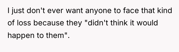 I just don't ever want anyone to face that kind...