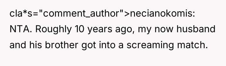 cla*s="comment_author">necianokomis: NTA. Roughly 10 years ago, my now husband and...