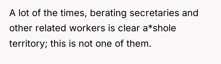 A lot of the times, berating secretaries and other related...
