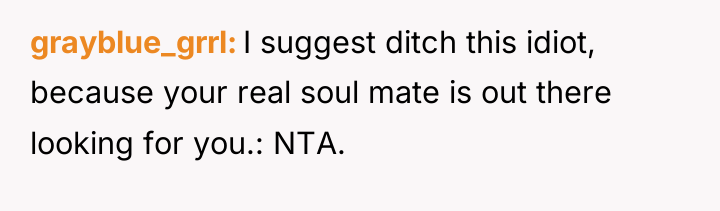 grayblue_grrl I suggest ditch this idiot, because your real soul...
