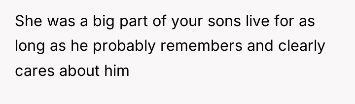 She was a big part of your sons live for...