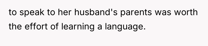 to speak to her husband's parents was worth the effort...