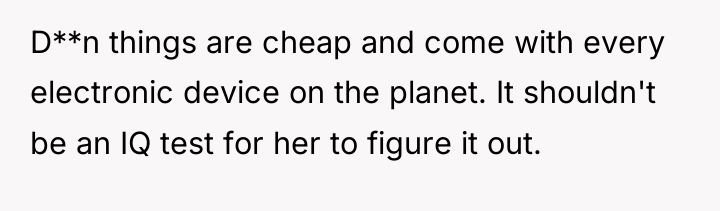 D**n things are cheap and come with every electronic device...